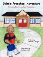 Gabe's Preschool Adventure di Kimberly L. Eagle edito da AuthorHouse