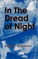 In the Dread of Night di MR Ralph David Nybakken edito da Booksurge Publishing