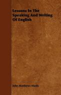 Lessons in the Speaking and Writing of English di John Matthews Manly edito da Wolfenden Press