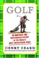 Golf: An Unofficial and Unauthorized History of the Worl di Henry Beard edito da SIMON & SCHUSTER