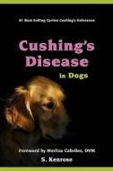 Cushing's Disease in Dogs di S. Kenrose, Merliza Cabriles DVM edito da Createspace