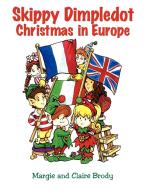 Skippy Dimpledot Christmas in Europe di Margie and Claire Brody edito da Xlibris