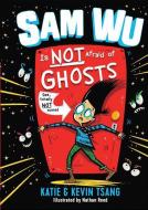 Sam Wu Is Not Afraid of Ghosts di Katie Tsang, Kevin Tsang edito da STERLING PUB