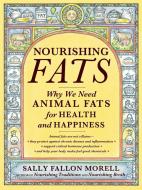 Nourishing Fats di Sally Fallon Morell edito da Little, Brown & Company