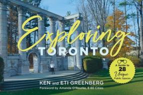 Exploring Toronto: A Guide to 28 Unique Public Spaces di Ken Greenberg, Eti Greenberg edito da DUNDURN PR LTD