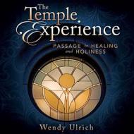 The Temple Experience: Passage to Healing and Holiness (Audio CD) di Wendy Ulrich edito da Cedar Fort