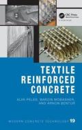 Textile Reinforced Concrete di Alva (Ben Gurion University of the Negev Peled, Arnon Bentur, Barzin (Arizona State University Mobasher edito da Taylor & Francis Inc