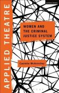 Applied Theatre: Women and the Criminal Justice System di Caoimhe Mcavinchey edito da BLOOMSBURY METHUEN DRAMA