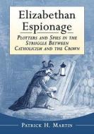 Martin, P:  Elizabethan Espionage di Patrick H. Martin edito da McFarland