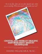Crystal and Energy Healing Empowerment Session Techniques: Manifest a Peaceful Life Now *Teacher's Manual* Connect with 15 Archangels Using Crystals, di M. Sc Diane Fallacara edito da Createspace