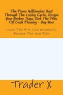 The Forex Millionaire: Bust Through the Losing Cycle, Escape Your Broker Traps, Get the Piles of Cash Flowing - Buy Now: Loose the 9-5, Live di Trader X edito da Createspace