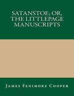 Satanstoe; Or, the Littlepage Manuscripts di James Fenimore Cooper edito da Createspace