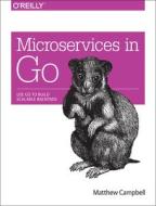Microservices In Go di Matthew Campbell edito da O\'reilly Media, Inc, Usa
