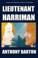 Lieutenant Harriman di Anthony Barton edito da Createspace