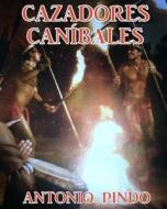 Cazadores Canibales di Antonio Pindo edito da Createspace Independent Publishing Platform