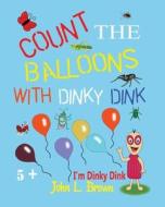 Count the Balloons: With Dinky Dink di John L. Brown edito da Createspace