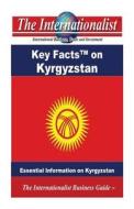Key Facts on Kyrgyzstan: Essential Information on Kyrgyzstan di Patrick W. Nee edito da Createspace