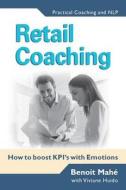 Retail Coaching: How to Boost Kpi's with Emotions di Benoit Mahe edito da Createspace