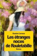Les Etranges Noces de Rouletabille di Gaston LeRoux edito da Createspace