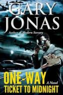 One-Way Ticket to Midnight di Gary Jonas edito da Createspace Independent Publishing Platform