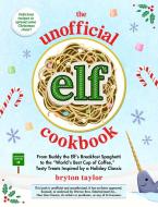The Unofficial Elf Cookbook di Bryton Taylor edito da Adams Media Corporation