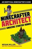 Minecrafter Architect: Amazing Starter Homes di Megan Miller edito da Skyhorse Publishing