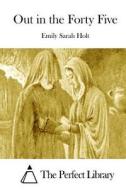 Out in the Forty Five di Emily Sarah Holt edito da Createspace