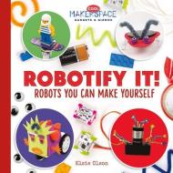 Robotify It! Robots You Can Make Yourself di Elsie Olson edito da ABDO ZOOM