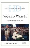 Historical Dictionary Of World War II di Anne Sharp Wells edito da Rowman & Littlefield Publishers