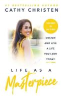 Life as a Masterpiece: Design and Live a Life You Love Today di Hal Elrod, Cathy Christen edito da GALLERY BOOKS