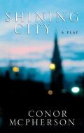 Shining City di Conor Mcpherson edito da MARTIN E SEGAL THEATRE CTR