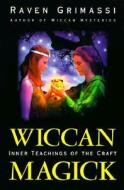 Wiccan Magick: Inner Teachings of the Craft di Raven Grimassi edito da Llewellyn Publications