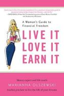 Live It, Love It, Earn It: A Woman's Guide to Financial Freedom di Mariana Olszewski edito da Portfolio