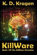 Killware: Book I of the Killware Chronicles di K. D. Kragen edito da Archebooks Publishing, Incorporated