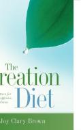 The Creation Diet di Joy Brown edito da XULON PR