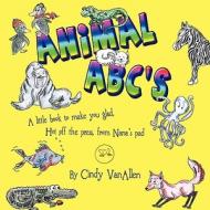 Animal ABC's: A Little Book to Make You Glad, Hot Off the Press, from Nana S Pad di Cindy Vanallen edito da America Star Books