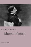 Understanding Marcel Proust¿ di Allen Thiher edito da The University of South Carolina Press