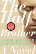 The Half Brother di Lars Saabye Christensen edito da Arcade Publishing