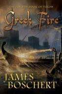Greek Fire di James Boschert edito da FAITH PUBN