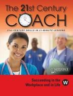 The 21st Century Coach, Book W: Succeeding in the Workplace and in Life edito da Saddleback Educational Publishing, Inc.