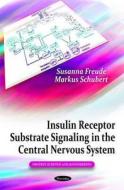 Insulin Receptor Substrate Signaling in the Central Nervous System di Susanna Freude edito da Nova Science Publishers Inc