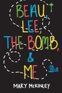 Beau, Lee, The Bomb & Me di Mary McKinley edito da Kensington Publishing