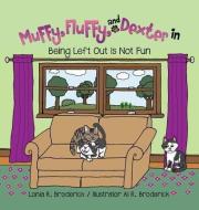 Muffy, Fluffy, and Dexter in Being Left Out Is Not Fun di Lonia R. Broderick edito da XULON PR