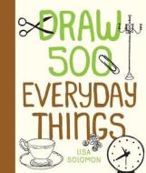 Draw 500 Everyday Things di Lisa Solomon edito da Quarry Books