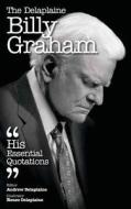 The Delaplaine Billy Graham - His Essential Quotations di Andrew Delaplaine edito da Gramercy Park Press