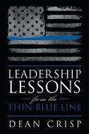 Leadership Lessons from the Thin Blue Line di Dean Crisp edito da Page Publishing Inc