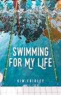 Swimming for My Life: A Memoir di Kim Fairley edito da SHE WRITES PR
