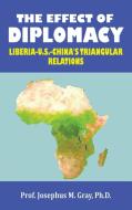 THE EFFECT OF DIPLOMACY: LIBERIA, US, CH di PROF. JO GRAY PH.D. edito da LIGHTNING SOURCE UK LTD