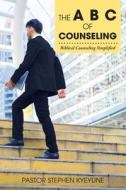 The A B C Of Counseling di Kyeyune Pastor Stephen Kyeyune edito da AuthorHouse
