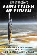 Jeff Sturgeon's Last Cities of Earth di Jeff Sturgeon, Steven L. Sears edito da WordFire Press LLC